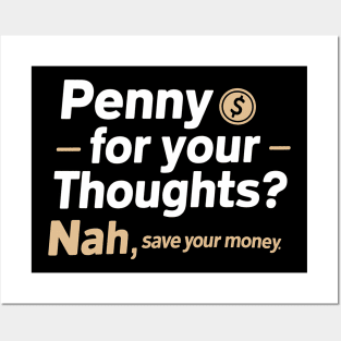 Penny for your thought nah save your money funny sarcastic Posters and Art